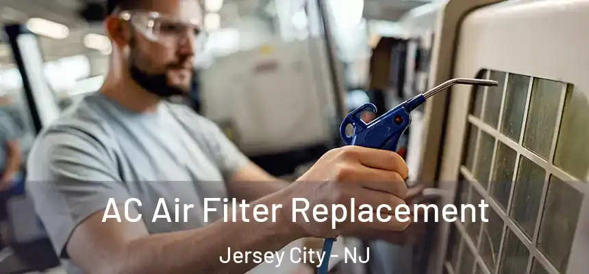 AC Air Filter Replacement Jersey City - NJ