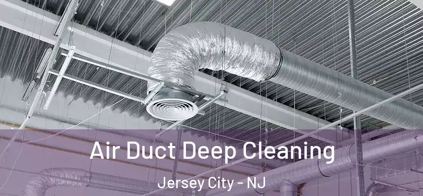 Air Duct Deep Cleaning Jersey City - NJ