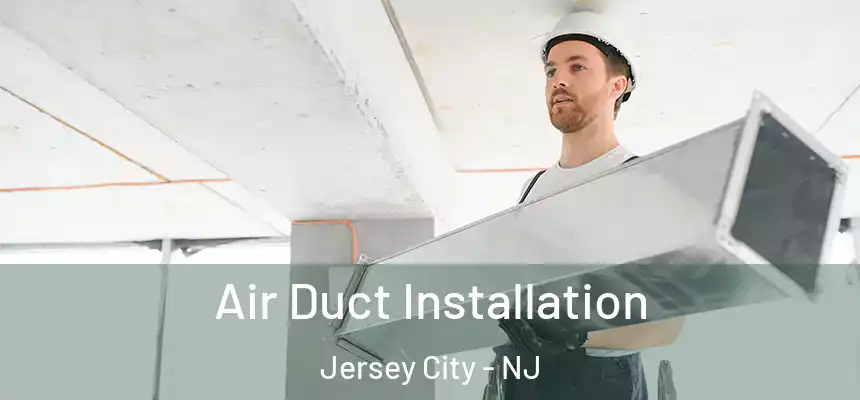  Air Duct Installation Jersey City - NJ
