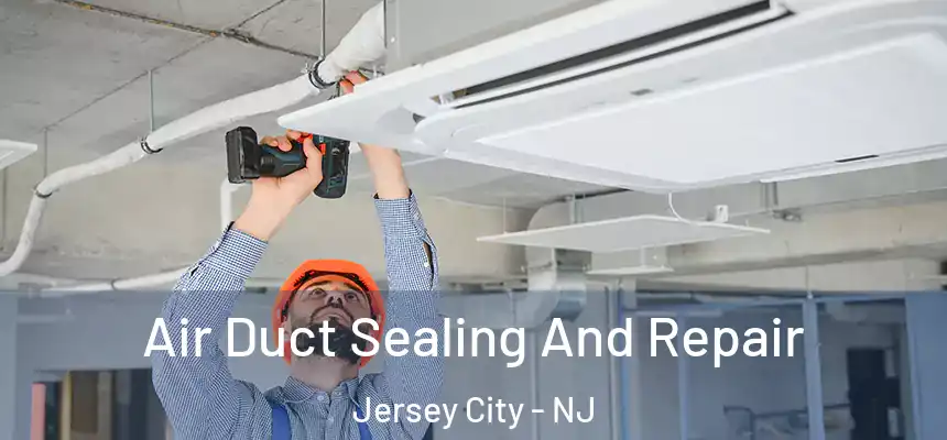  Air Duct Sealing And Repair Jersey City - NJ