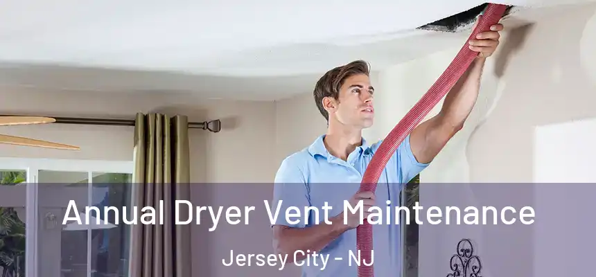 Annual Dryer Vent Maintenance Jersey City - NJ