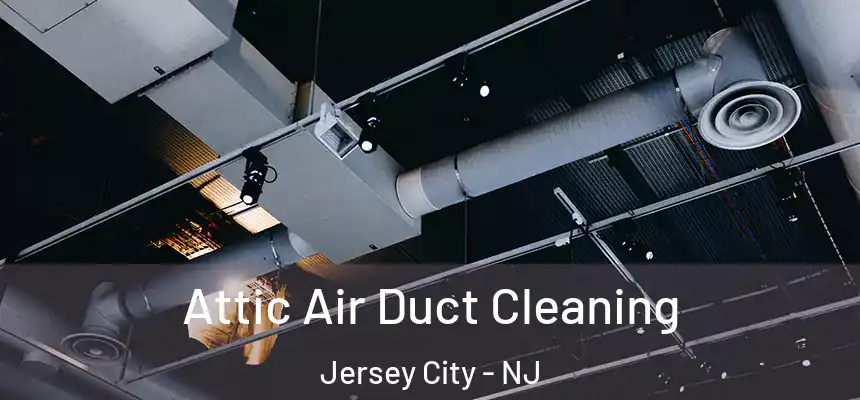  Attic Air Duct Cleaning Jersey City - NJ
