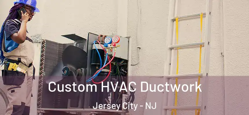 Custom HVAC Ductwork Jersey City - NJ