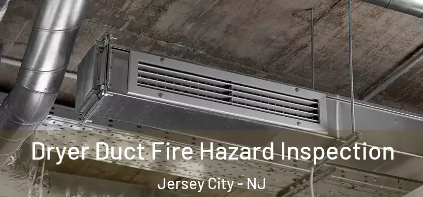  Dryer Duct Fire Hazard Inspection Jersey City - NJ