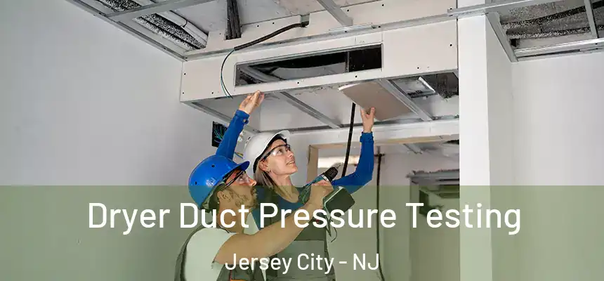 Dryer Duct Pressure Testing Jersey City - NJ