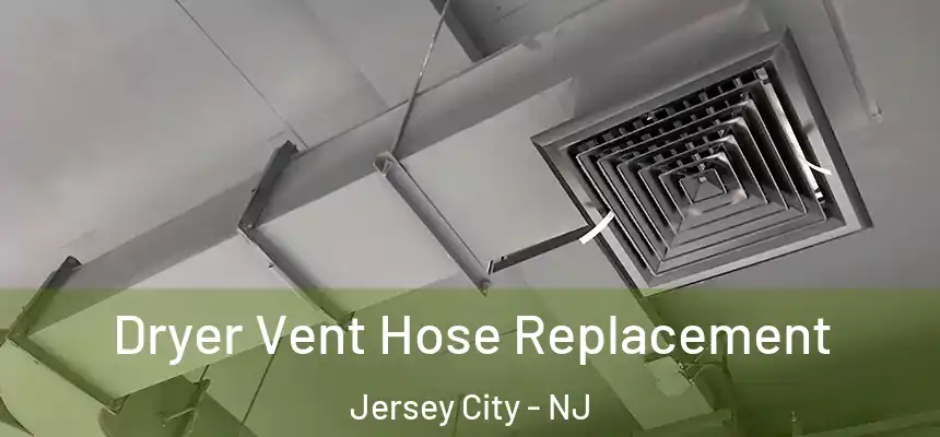 Dryer Vent Hose Replacement Jersey City - NJ