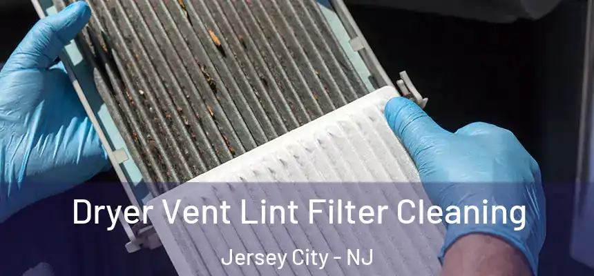  Dryer Vent Lint Filter Cleaning Jersey City - NJ