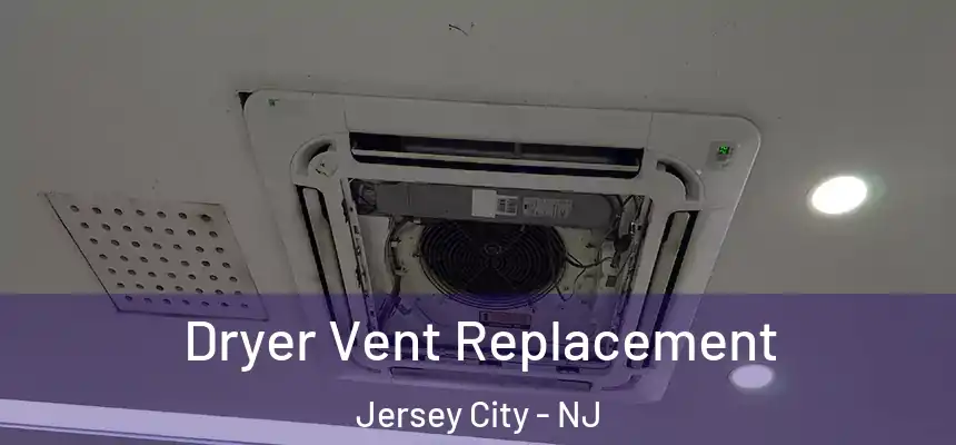 Dryer Vent Replacement Jersey City - NJ