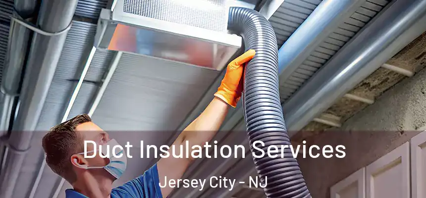 Duct Insulation Services Jersey City - NJ