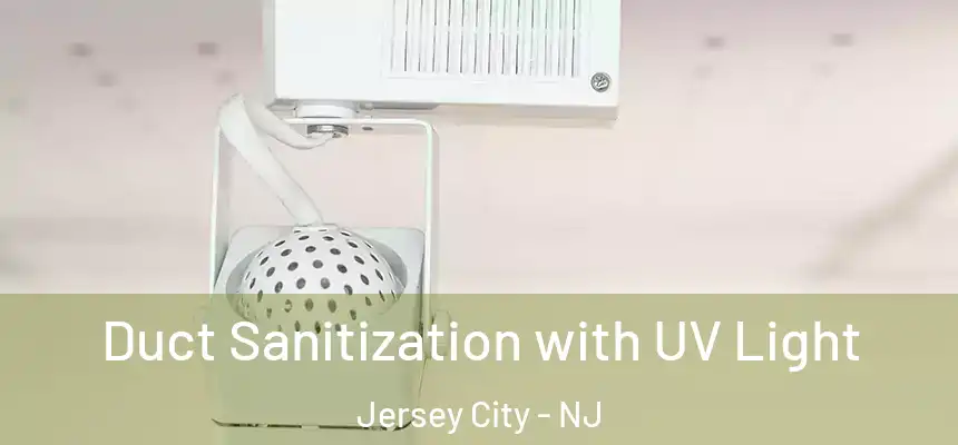  Duct Sanitization with UV Light Jersey City - NJ