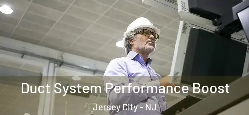 Duct System Performance Boost Jersey City - NJ