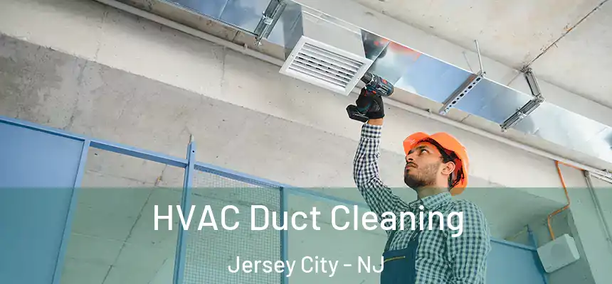  HVAC Duct Cleaning Jersey City - NJ