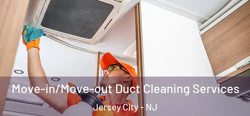  Move-in/Move-out Duct Cleaning Services Jersey City - NJ