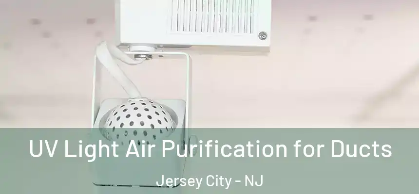  UV Light Air Purification for Ducts Jersey City - NJ